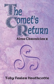 The Comet's Return: Alma Chronicles - Toby Heathcotte, Zanne Kennedy