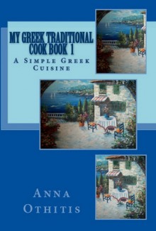 My Greek Traditional Cook Book 1 - Anna Othitis