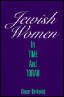 Jewish Women in Time and Torah - Eliezer Berkovits