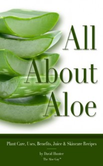 All About Aloe Vera - David Hunter