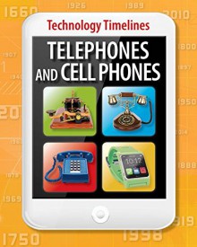 Telephones and Cellphones (Technology Timelines) - Tom Jackson