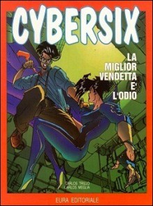 Cybersix n. 23: La miglior vendetta è l'odio - Carlos Trillo, Carlos Meglia