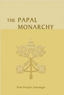 Papal Monarchy - Dom Prosper Gueranger