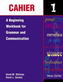 Cahier 1: A Beginning Workbook for Grammar and Communication - David M. Stillman