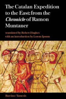 The Catalan Expedition to the East: From the Chronicle' of Ramon Muntaner - Robert D. Hughes