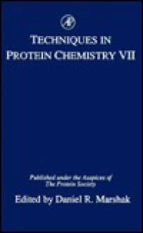 Techniques In Protein Chemistry Vii - Daniel R. Marshak