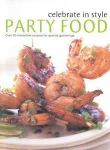 Celebrate in Style Party Food - Christine Ingram