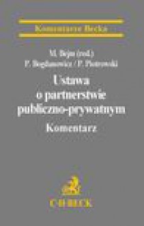 Ustawa o partnerstwie publiczno-prywatnym. Komentarz - Piotr Bogdanowicz, Paweł Piotrowski, Marcin Bejm (red.)