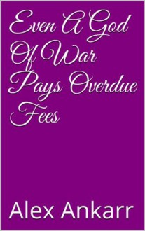 Even A God Of War Pays Overdue Fees - Alex Ankarr