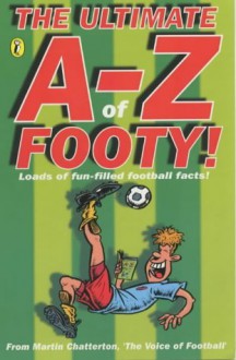 The Ultimate A-Z of Footy: Hundreds of Fun-Filled Football Facts! (Puffin jokes, games, puzzles) by Martin Chatterton (2001-08-30) - Martin Chatterton