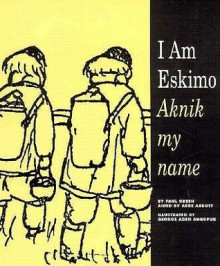 I Am Eskimo: Aknik My Name - Paul M. Green, Abbe Abbott, George A. Ahgupuk, George Aden Ahgupuk