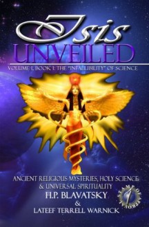 Isis Unveiled: Ancient Religious Mysteries, Holy Science & Universal Spirituality (Book I - Translated & Illustrated) - H.P. Blavatsky, Lateef Terrell Warnick