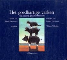 Het goedhartige varken - Robert Gernhardt, Almut Gernhardt, Willem Wilmink