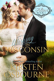 Wishing in Wisconsin (At the Altar Book 3) - Kirsten Osbourne