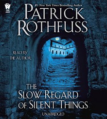 The Slow Regard of Silent Things (Kingkiller Chronicle) - Patrick Rothfuss, Patrick Rothfuss