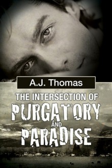 The Intersection of Purgatory and Paradise - A.J. Thomas