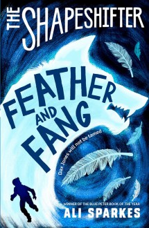 The Shapeshifter: Feather and Fang - Ali Sparkes