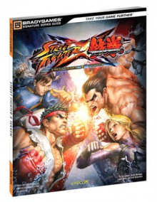 Street Fighter X Tekken (Signature Series Guide) - Joe Epstein, Daniel Maniago, Logan Sharp, Josh Richardson