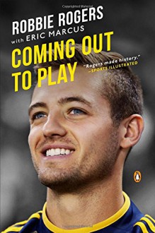 Coming Out to Play - Robbie Rogers, Eric Marcus