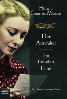 Der Australier / Im fremden Land - Hedwig Courths-Mahler