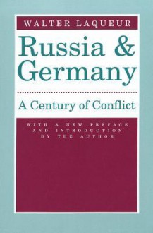 Russia and Germany: A Century of Conflict - Walter Laqueur