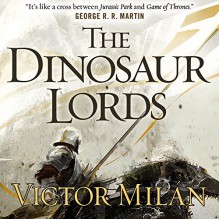 The Dinosaur Lords: Dinosaur Lords, Book 1 - Victor Milán, Noah Michael Levine, Audible Studios