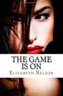 The Game Is On - Elizabeth Nelson