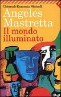 Il mondo illuminato - Ángeles Mastretta, Antonella Donazzan