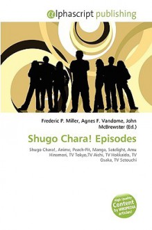 Shugo Chara! Episodes - Agnes F. Vandome, John McBrewster, Sam B Miller II