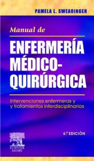 Manual de enfermería médico-quirúrgica: Intervenciones enfermeras y tratamientos interdisciplinarios - Pamela L. Swearingen, Mercè Calvo Riells, Rafael Luna Méndez