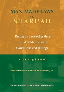 Man-Made Laws vs. Shariʿah: Ruling by Laws other than what Allah Revealed - Abdur-Rahmaan ibn Salih al-Mahmood, Nasiruddin al-Khattab