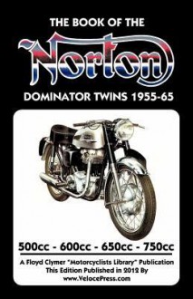 Book of the Norton Dominator Twins 1955-1965 500cc, 600cc, 650cc & Atlas 750cc - W. C. HAYCRAFT, Floyd Clymer