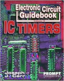 Electronic Circuit Guidebook, Vol 2: IC Timers - Joseph Carr