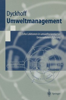 Umweltmanagement: Zehn Lektionen In Umweltorientierter Unternehmensführung (Springer Lehrbuch) (German Edition) - Harald Dyckhoff, U. Schmid, M. Schmidt, D. Lohmann, R. Souren