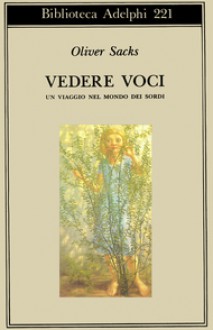 Vedere voci. Un viaggio nel mondo dei sordi - Oliver Sacks, Carla Sborgi