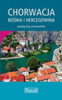 Chorwacja, Bośnia i Hercegowina praktyczny przewodnik 2010 - Katarzyna Firlej, Sławomir Adamczak