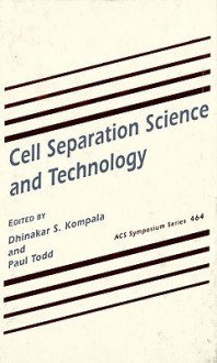 Cell Separation Science And Technology - Paul Todd, Dhinakar S. Kompala