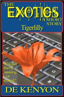 The Exotics: Tigerlilly (A Short Story) - De Kenyon