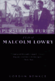 Pursued by Furies: A Life of Malcolm Lowry - Gordon Bowker