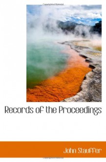 Records of the Proceedings - John Stauffer