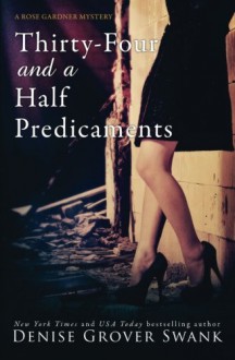 Thirty-Four and a Half Predicaments: Rose Gardner Mystery #7 (Volume 7) - Denise Grover Swank