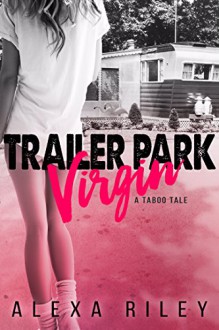 Trailer Park Virgin - Alexa Riley