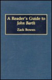 A Reader's Guide to John Barth - Zack Bowen