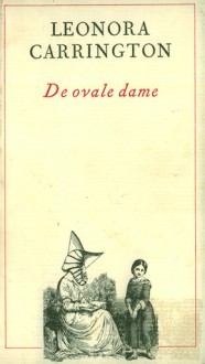 De ovale dame: Verhalen (Paperback, Sewn Binding) - Leonora Carrington, Nelleke van Maaren