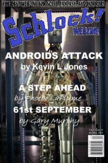 Schlock! Webzine Vol 5 Issue 18 - Phoebe LaPlume, Gary Murphy, Daniel Davis, Kevin L Jones, James Rhodes, Rob Bliss, Gregory KH Bryant, Gavin Chappell