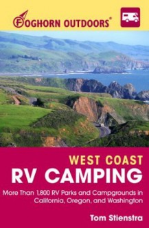 Foghorn Outdoors West Coast RV Camping: More Than 1,800 RV Parks and Campgrounds in California, Oregon, and Washington - Tom Stienstra