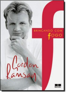 Brincando Com Fogo - Playing With Fire (Em Portugues do Brasil) - Gordon Ramsay