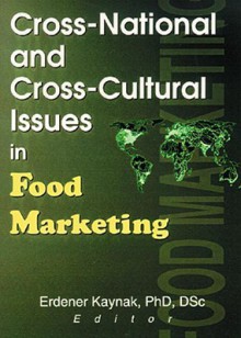 Cross-National and Cross-Cultural Issues in Food Marketing - Erdener Kaynak