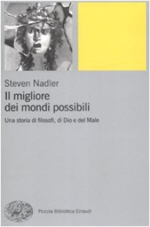 Il migliore dei mondi possibili. Una storia di filosofi, di Dio e del Male - Steven Nadler