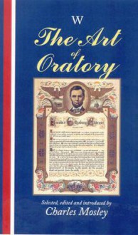 The Art Of Oratory. Selected, Edited And Introduced By Charles Mosley - Charles Mosley